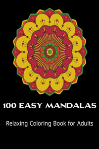 100 Easy Mandalas Relaxing coloring-book for Adults: Relaxing Coloring Book for Adults Relaxation with Easy and Fun Stress Relieving Mandala Coloring Pages for Beginner