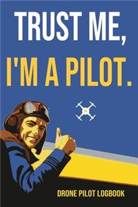 Trust Me, I'm A Pilot Drone Pilot Logbook