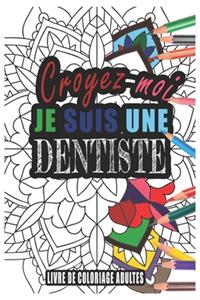 Croyez-moi je Suis une Dentiste Livre de Coloriage Adultes