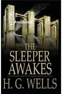 The Sleeper Awakes Annotated