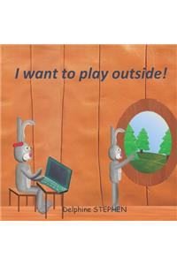 I want to play outside!