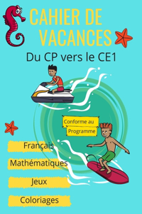 Cahier de vacances du CP vers le CE1- Français, Mathématiques, Jeux, Coloriages - Conforme au programme