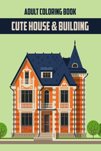 Cute House & Building Adult Coloring Book