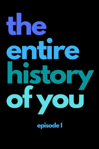 The entire history of you