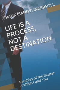 Life Is a Process, Not a Destination