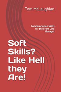 Soft Skills? Like Hell the Are!