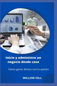 Inicie y administre un negocio desde casa