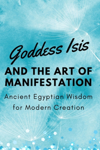 Goddess Isis and the Art of Manifestation