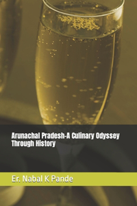 Arunachal Pradesh-A Culinary Odyssey Through History