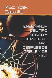 Enseñanza del Tiro Básico Y Entrada Al Aro Después de Drible Y de Pase