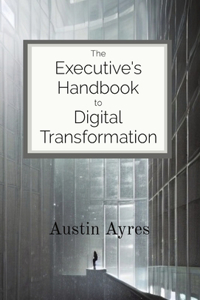 Executive's Handbook to Digital Transformation