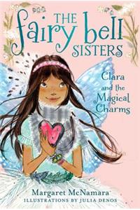 Fairy Bell Sisters #4: Clara and the Magical Charms