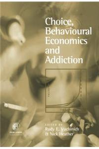 Choice, Behavioural Economics and Addiction