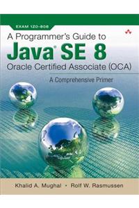 Programmer's Guide to Java SE 8 Oracle Certified Associate (OCA), A