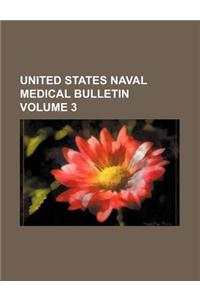 United States Naval Medical Bulletin Volume 3