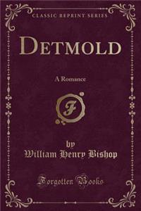 Detmold: A Romance (Classic Reprint)