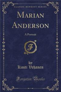 Marian Anderson: A Portrait (Classic Reprint)