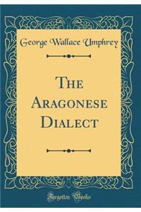 The Aragonese Dialect (Classic Reprint)