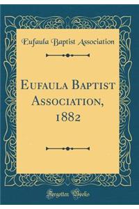Eufaula Baptist Association, 1882 (Classic Reprint)