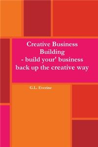 Creative Business Building - Build your business back up the creative way