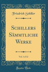 Schillers Sämmtliche Werke, Vol. 1 of 12 (Classic Reprint)