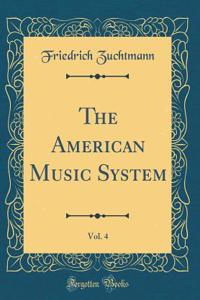 The American Music System, Vol. 4 (Classic Reprint)