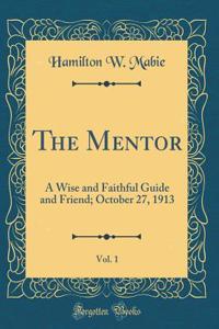 The Mentor, Vol. 1: A Wise and Faithful Guide and Friend; October 27, 1913 (Classic Reprint)