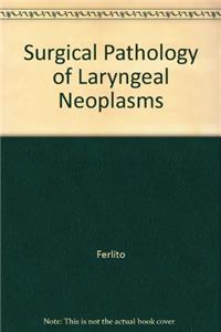 Surgical Pathology of Laryngeal Neoplasms