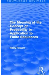 The Meaning of the Concept of Probability in Application to Finite Sequences (Routledge Revivals)