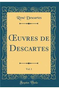 ?uvres de Descartes, Vol. 1 (Classic Reprint)