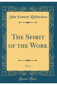 The Spirit of the Work, Vol. 1 (Classic Reprint)