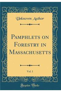 Pamphlets on Forestry in Massachusetts, Vol. 1 (Classic Reprint)