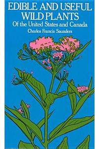 Edible and Useful Wild Plants of the United States and Canada