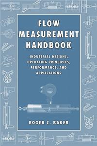 Flow Measurement Handbook: Industrial Designs, Operating Principles, Performance, and Applications