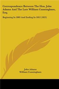 Correspondence Between The Hon. John Adams And The Late William Cunningham, Esq.