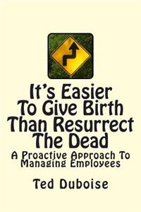 It's Easier To Give Birth Than Resurrect The Dead