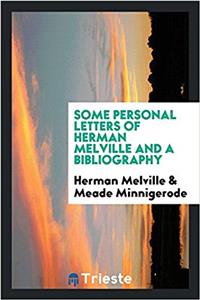 Some Personal Letters of Herman Melville and a Bibliography