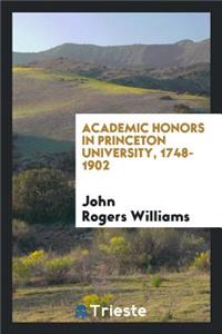 Academic Honors in Princeton University, 1748-1902