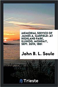 Memorial Service of James A. Garfield: At Highland Park, Illinois, Monday, Sept. 26th, 1881