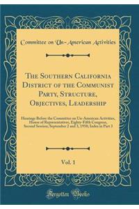 The Southern California District of the Communist Party, Structure, Objectives, Leadership, Vol. 1: Hearings Before the Committee on Un-American Activities, House of Representatives, Eighty-Fifth Congress, Second Session; September 2 and 3, 1958; I