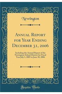 Annual Report for Year Ending December 31, 2006: Including the Annual Report of the Newington School District for Fiscal Year July 1, 2005 to June 30, 2006 (Classic Reprint)