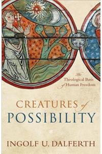 Creatures of Possibility: The Theological Basis of Human Freedom
