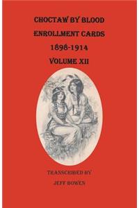 Choctaw by Blood Enrollment Cards, 1898-1914. Volume XII