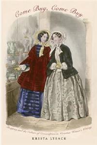 Come Buy, Come Buy: Shopping and the Culture of Consumption in Victorian Women's Writing