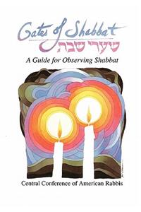 Gates of Shabbat: A Guide for Observing Shabbat a Guide for Observing Shabbat