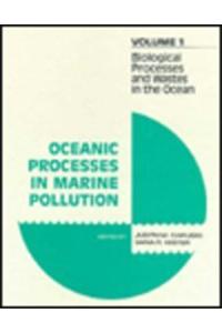Oceanic Processes in Marine Pollution v. 1; Biological Processes and Wastes in the Ocean