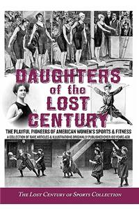 Daughters of the Lost Century: The Playful Pioneers of American Women's Sports & Fitness - A Collection of Rare Articles and Illustrations Originally Published Over 100 Years Ago