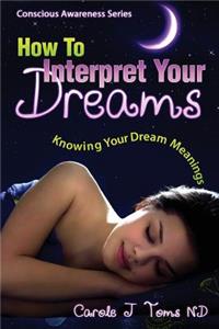 How to Interpret Your Dreams: Knowing Your Dream Meanings