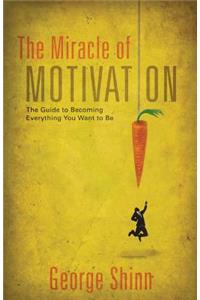 Miracle of Motivation