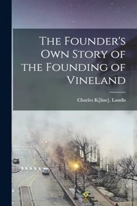 Founder's Own Story of the Founding of Vineland